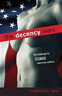 The Decency Wars: The Campaign to Cleanse American Culture (Hardcover)