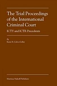 The Trial Proceedings of the International Criminal Court: ICTY and ICTR Precedents (Hardcover)