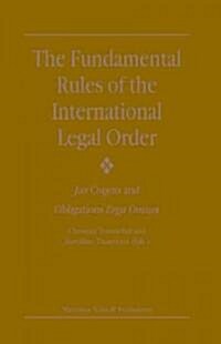 The Fundamental Rules of the International Legal Order: Jus Cogens and Obligations Erga Omnes (Hardcover)