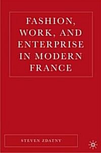 Fashion, Work, and Politics in Modern France (Hardcover, 2006)