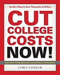 Cut College Costs Now!: Surefire Ways to Save Thousands of Dollars (Paperback)