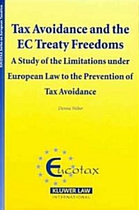 Tax Avoidance and the EC Treaty Freedoms: A Study of the Limitations Under European Law to the Prevention of Tax Aviodance (Hardcover)