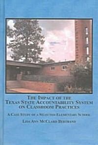 The Impact of the Texas State Accountability System on Classroom Practices (Hardcover)