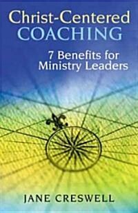 Christ-Centered Coaching: 7 Benefits for Ministry Leaders (Paperback)