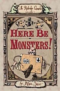 Here Be Monsters! (Hardcover)