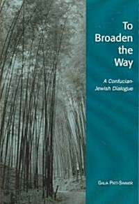 To Broaden the Way: A Confucian-Jewish Dialogue (Paperback)