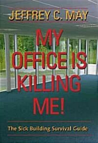 My Office Is Killing Me!: The Sick Building Survival Guide (Paperback)
