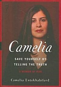 Camelia: Save Yourself by Telling the Truth - A Memoir of Iran (Hardcover)