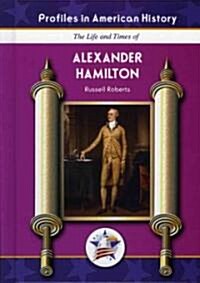 The Life and Times of Alexander Hamilton (Library Binding)