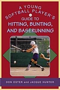 A Young Softball Players Guide to Hitting, Bunting, And Baserunning (Paperback)
