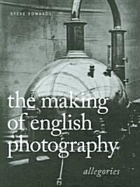 The Making of English Photography Hb: Allegories (Hardcover)