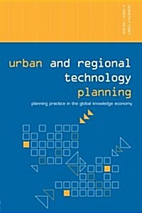 Urban and Regional Technology Planning : Planning Practice in the Global Knowledge Economy (Paperback)