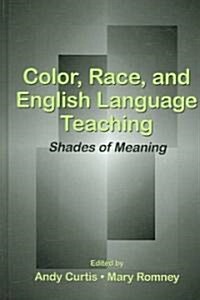 Color, Race, and English Language Teaching: Shades of Meaning (Hardcover)