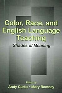 Color, Race, and English Language Teaching: Shades of Meaning (Paperback)