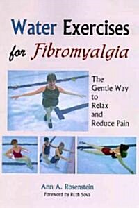 Water Exercises for Fibromyalgia: The Gentle Way to Relax and Reduce Pain (Paperback)