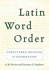 Latin Word Order: Structured Meaning and Information (Hardcover)