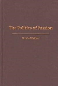 The Politics of Passion: Womens Sexual Culture in the Afro-Surinamese Diaspora (Hardcover)