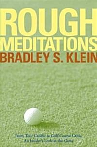 Rough Meditations: From Tour Caddie to Golf Course Critic, an Insiders Look at the Game (Paperback)