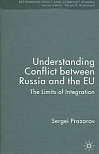 Understanding Conflict Between Russia and the EU: The Limits of Integration (Hardcover)