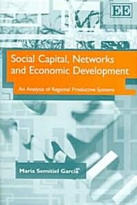 Social Capital, Networks and Economic Development : An Analysis of Regional Productive Systems (Hardcover)