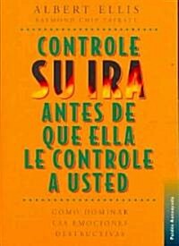 Controle Su Ira Antes De Que Ella Lo Controle a Usted/ How to Control Your Anger Before It Controls You (Paperback, Translation)