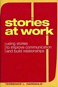 Stories at Work: Using Stories to Improve Communication and Build Relationships (Hardcover)