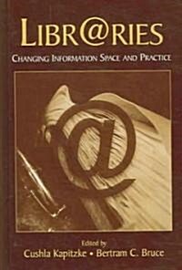 Libr@ries: Changing Information Space and Practice (Hardcover)