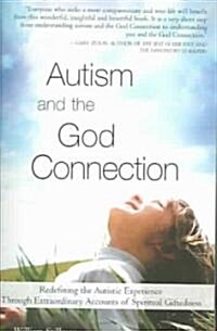 Autism and the God Connection: Redefining the Autistic Experience Through Extraordinary Accounts of Spiritual Giftedness (Paperback)
