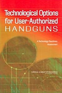 Technological Options for User-Authorized Handguns: A Technology-Readiness Assessment (Paperback)
