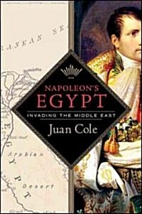 Napoleons Egypt: Invading the Middle East (Hardcover, Deckle Edge)