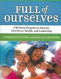 Full of Ourselves: A Wellness Program to Advance Girl Power, Health, and Leadership (Paperback)