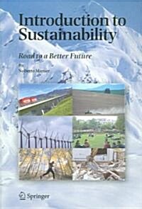 Introduction to Sustainability: Road to a Better Future (Paperback, 2005)