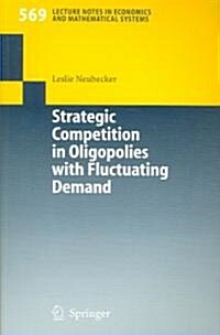Strategic Competition in Oligopolies with Fluctuating Demand (Paperback, 2006)