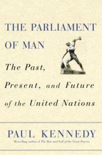 The parliament of man : the past, present, and future of the United Nations 1st ed