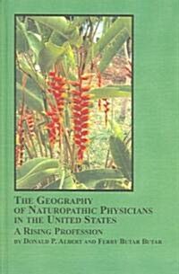The Geography of Naturopathic Physicians (Hardcover, 1st)