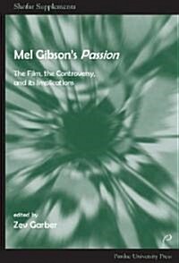 Mel Gibsons Passion: The Film, the Controversy, and its Implications (Paperback)