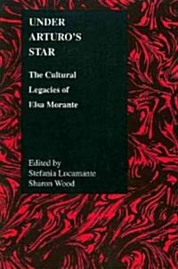 Under Arturos Star: The Cultural Legacies of Elsa Morante (Paperback)