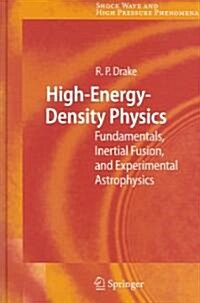 High-Energy-Density Physics: Fundamentals, Inertial Fusion, and Experimental Astrophysics (Hardcover)