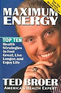 Maximum Energy Revised: Top Ten Health Strategies to Feel Great, Live Longer, and Enjoy Life (Paperback)
