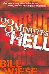 23 Minutes in Hell: One Mans Story about What He Saw, Heard, and Felt in That Place of Torment (Paperback)