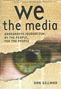 [중고] We the Media: Grassroots Journalism by the People, for the People (Paperback)
