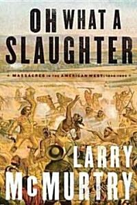 Oh What a Slaughter: Massacres in the American West: 1846--1890 (Audio CD, CD)