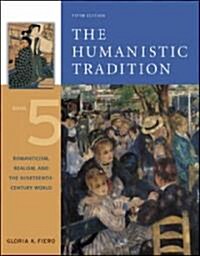 The Humanistic Tradition, Book 5: Romanticism, Realism, and the Nineteenth-Century World (Paperback, 5)