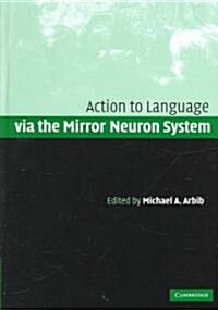Action to Language Via the Mirror Neuron System (Hardcover)