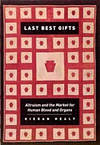 Last Best Gifts: Altruism and the Market for Human Blood and Organs (Paperback)
