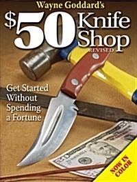 Wayne Goddards $50 Knife Shop, Revised (Paperback, Revised)