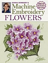 Donna Dewberrys Machine Embroidery Flowers [With CDROM] (Paperback)