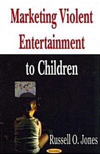 Marketing Violent Entertainment to Children (Paperback, UK)