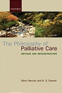 The Philosophy of Palliative Care : Critique and Reconstruction (Paperback)