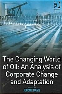 The Changing World of Oil: An Analysis of Corporate Change and Adaptation (Hardcover)